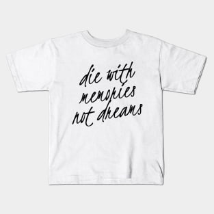 die with memories not dreams Kids T-Shirt